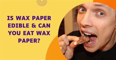 Can You Eat Wax Paper? Exploring the Edibility and Beyond